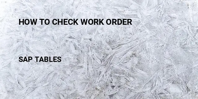 How to check work order Table in SAP