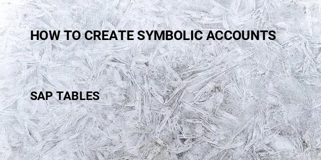 How to create symbolic accounts Table in SAP