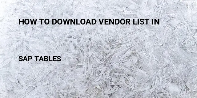 How to download vendor list in Table in SAP