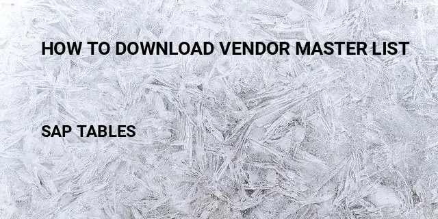 How to download vendor master list Table in SAP