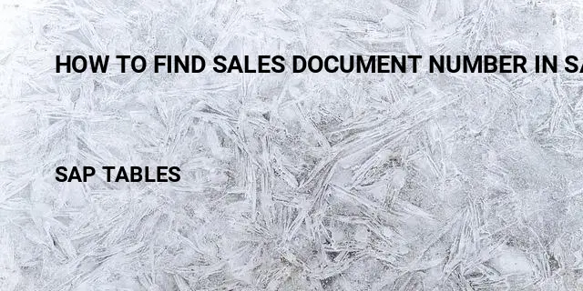 How to find sales document number in sap Table in SAP