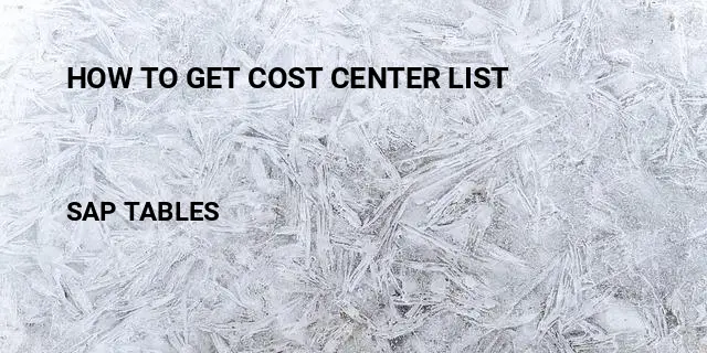How to get cost center list Table in SAP