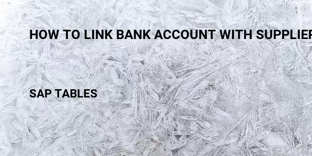 How to link bank account with suppliers Table in SAP
