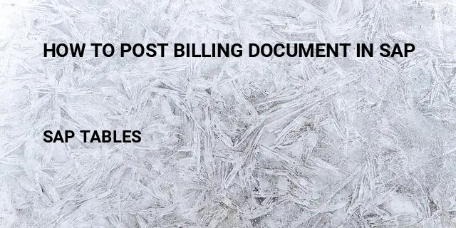 How to post billing document in sap Table in SAP