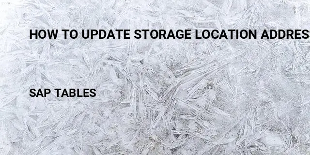 How to update storage location address Table in SAP