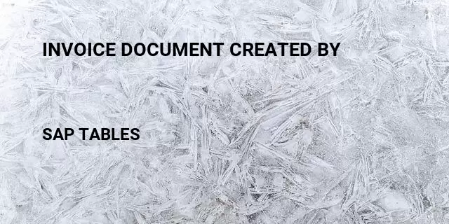 Invoice document created by Table in SAP