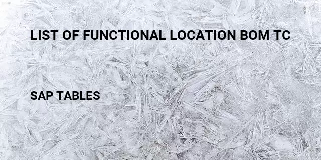 List of functional location bom tc Table in SAP