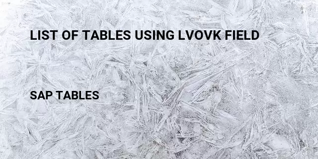 List of tables using lvovk field Table in SAP