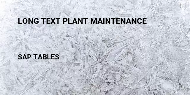 Long text plant maintenance Table in SAP