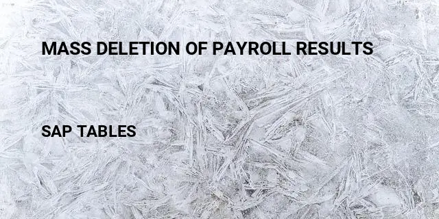 Mass deletion of payroll results Table in SAP