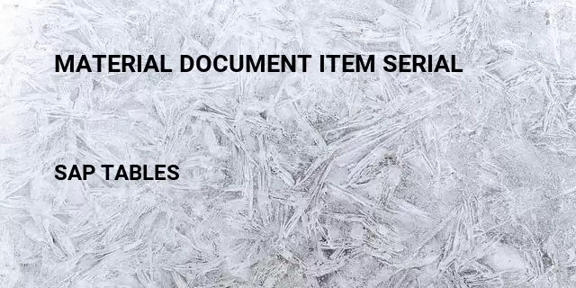 Material document item serial Table in SAP