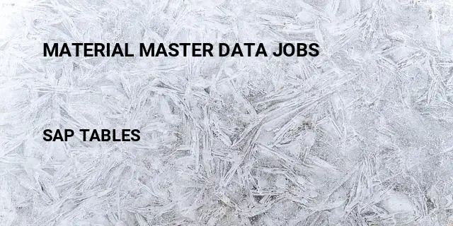 Material master data jobs Table in SAP