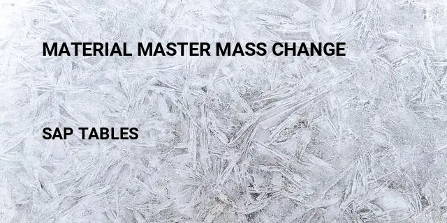 Material master mass change Table in SAP