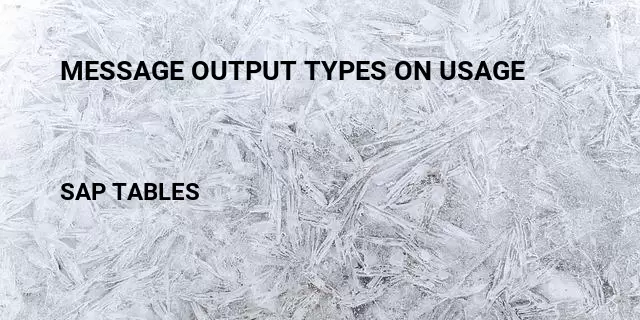 Message output types on usage Table in SAP