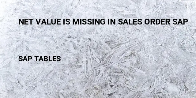 Net value is missing in sales order sap Table in SAP