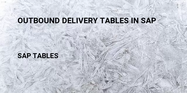 Outbound delivery tables in sap Table in SAP