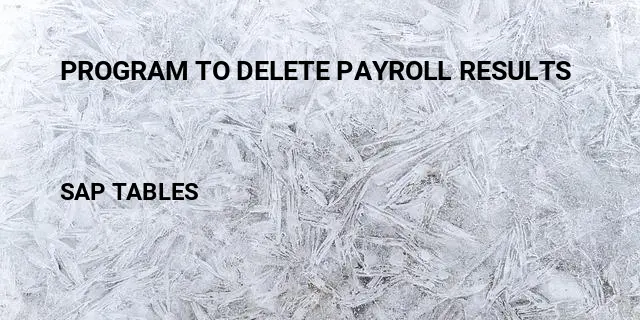 Program to delete payroll results Table in SAP