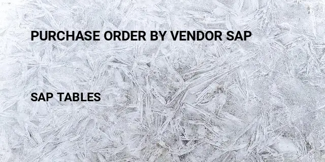 Purchase order by vendor sap Table in SAP