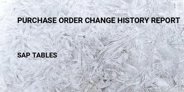 Purchase order change history report Table in SAP