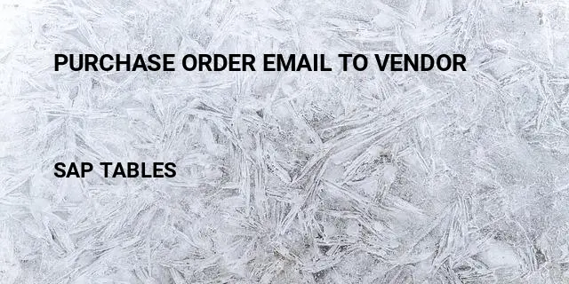 Purchase order email to vendor Table in SAP
