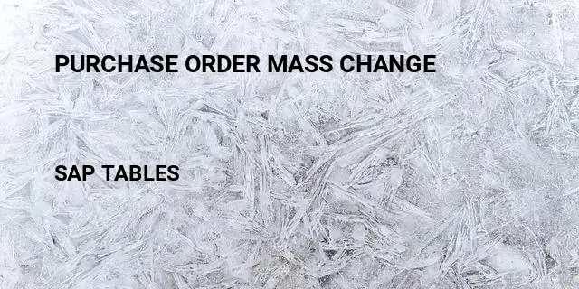 Purchase order mass change Table in SAP