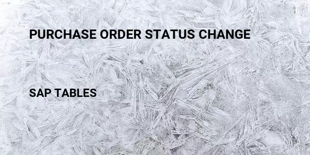 Purchase order status change Table in SAP