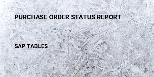 Purchase order status report Table in SAP