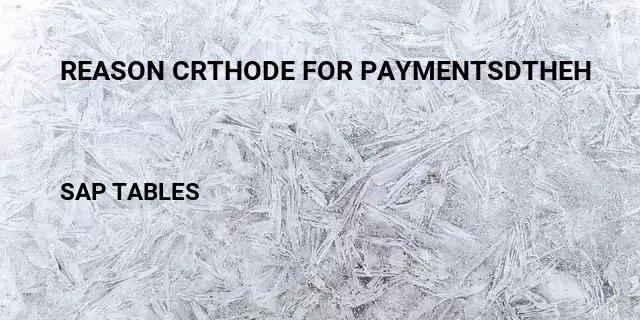 Reason crthode for paymentsdtheh Table in SAP