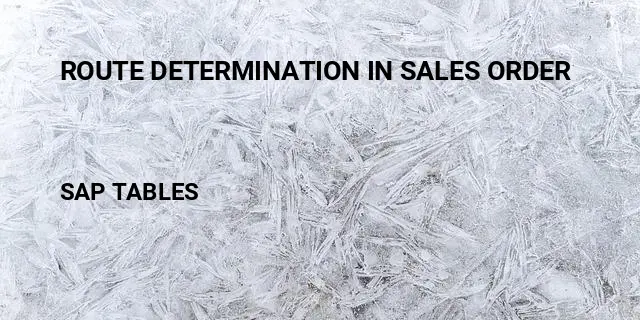 Route determination in sales order Table in SAP