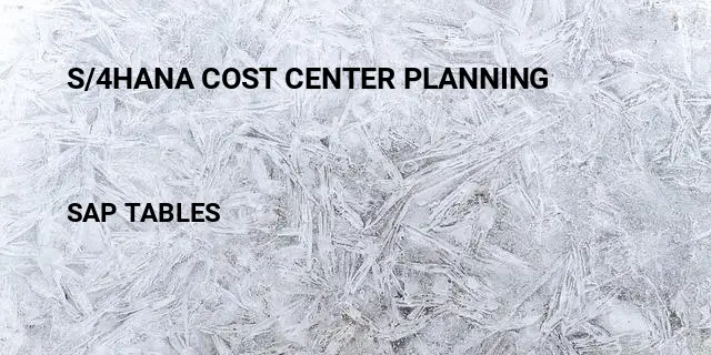S/4hana cost center planning Table in SAP