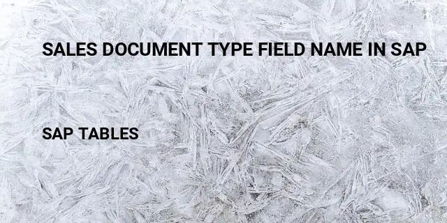 Sales document type field name in sap Table in SAP