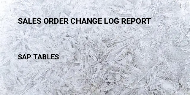 Sales order change log report Table in SAP