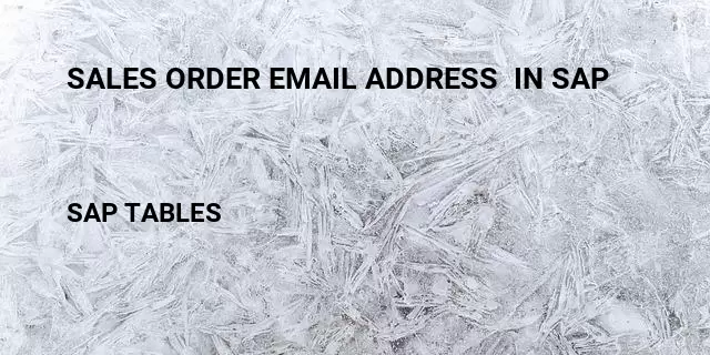 Sales order email address  in sap Table in SAP