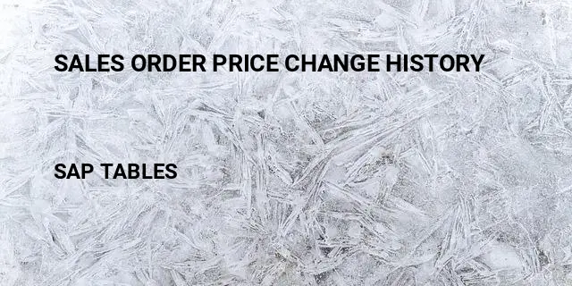 Sales order price change history Table in SAP