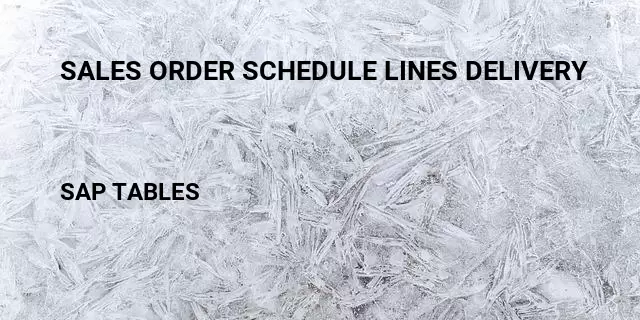Sales order schedule lines delivery Table in SAP