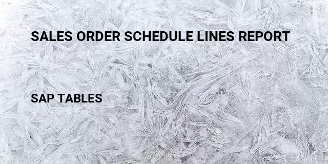 Sales order schedule lines report Table in SAP