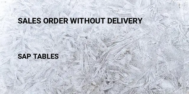 Sales order without delivery Table in SAP
