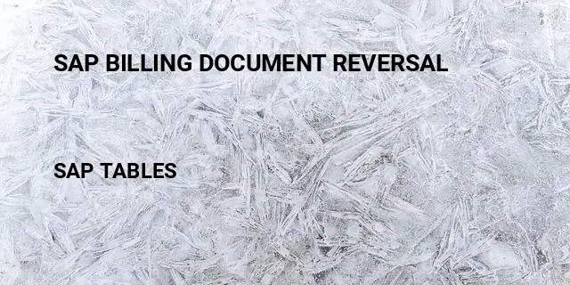 Sap billing document reversal Table in SAP