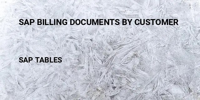 Sap billing documents by customer Table in SAP