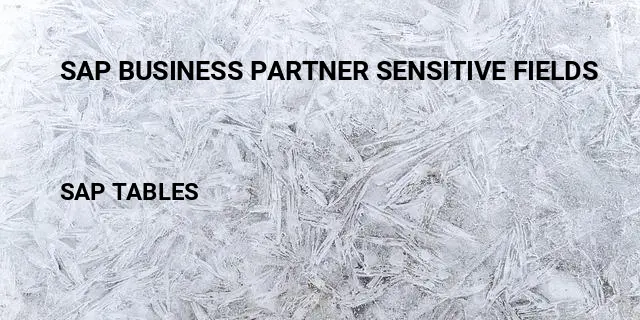 Sap business partner sensitive fields Table in SAP