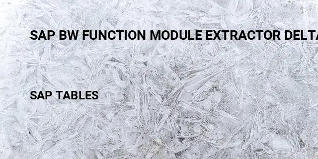 Sap bw function module extractor delta Table in SAP