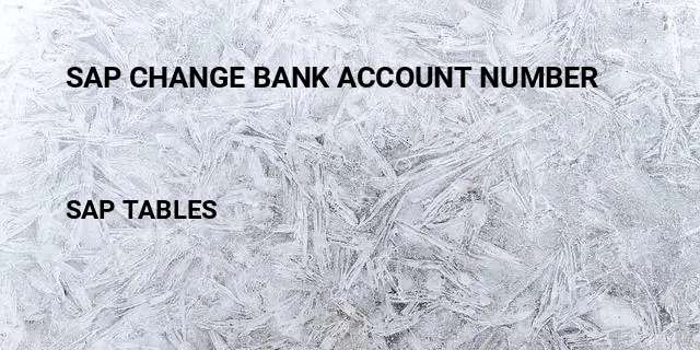 Sap change bank account number Table in SAP