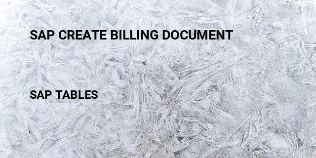 Sap create billing document Table in SAP