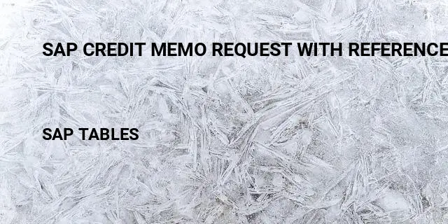 Sap credit memo request with reference to billing document Table in SAP