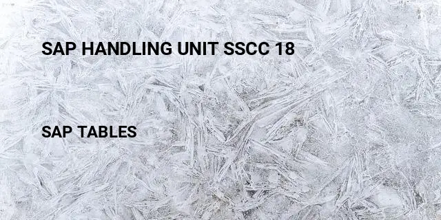Sap handling unit sscc 18 Table in SAP