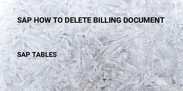 Sap how to delete billing document Table in SAP