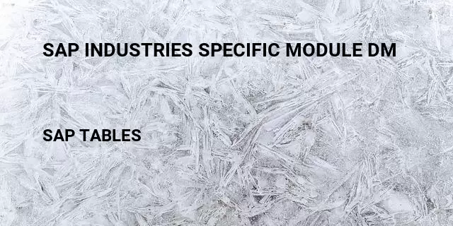 Sap industries specific module dm Table in SAP