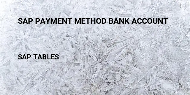 Sap payment method bank account Table in SAP