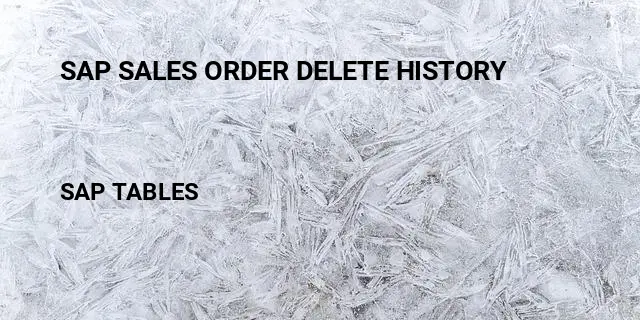 Sap sales order delete history Table in SAP