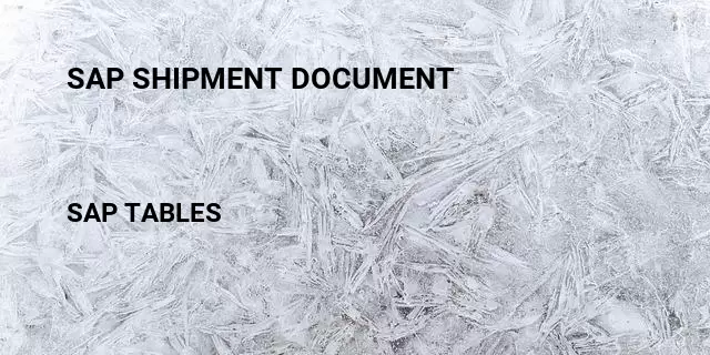 Sap shipment document Table in SAP